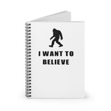 I Want to Believe - Bigfoot Spiral Notebook - Ruled Line
