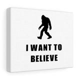 I Want to Believe Bigfoot White Canvas Gallery Wrap