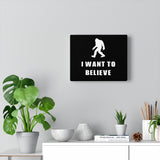 I Want to Believe Bigfoot Black Canvas Gallery Wrap