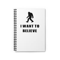 I Want to Believe - Bigfoot Spiral Notebook - Ruled Line